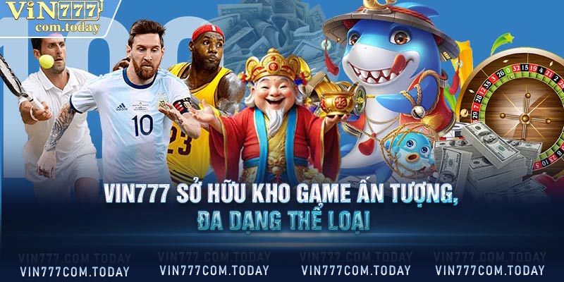 Vin777 sở hữu một kho game ấn tượng, đa dạng thể loại