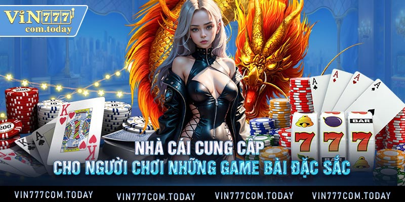 Nhà cái cung cấp cho người chơi những game bài đặc sắc