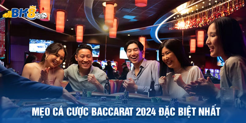 Bật Mí Những Mẹo Cá Cược Baccarat 2024 Đặc Biệt Nhất