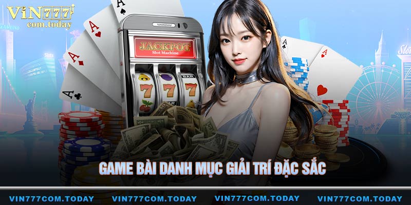 Game bài là một trong những danh mục giải trí đặc sắc