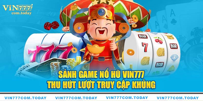 Tham gia giải trí với nhiều sản phẩm nổ hũ tại Vin777