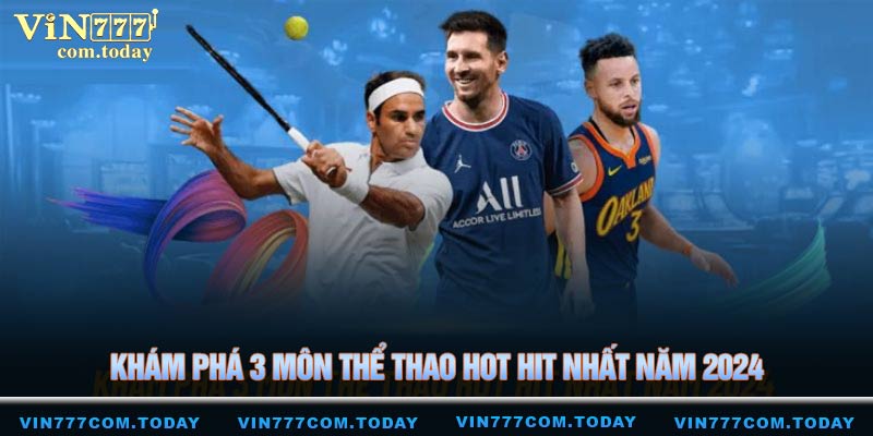 Khám phá 3 môn thể thao hot hit nhất năm 2024