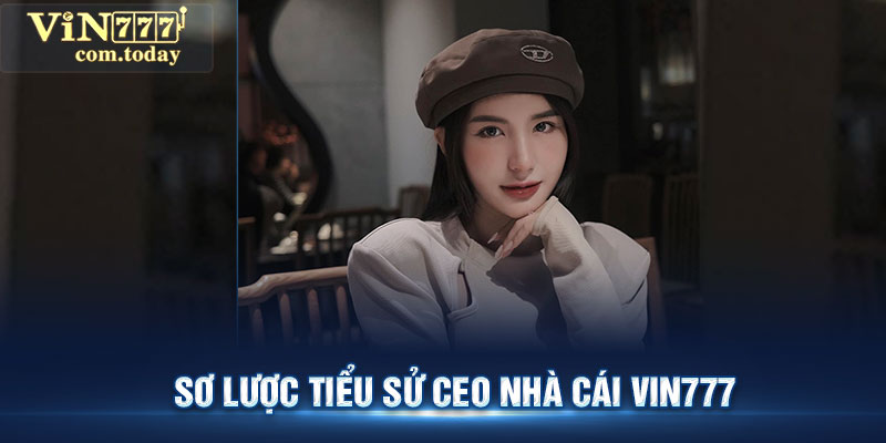 Sơ lược tiểu sử CEO nhà cái VIN777