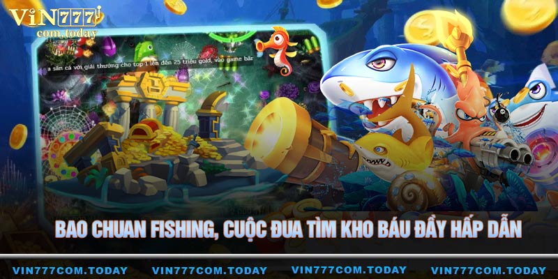 Bao Chuan Fishing, cuộc đua tìm kho báu đầy hấp dẫn