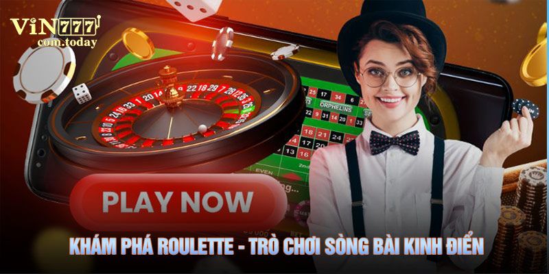 Khám Phá Roulette - Trò Chơi Sòng Bài Kinh Điển