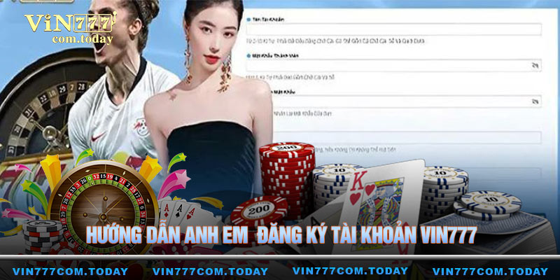 Hướng dẫn anh em  đăng ký tài khoản Vin777