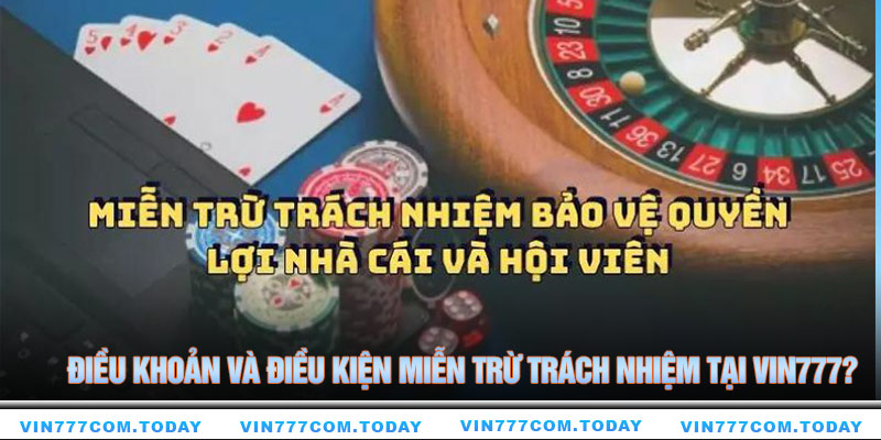 Điều khoản và điều kiện miễn trừ trách nhiệm tại vin777? 