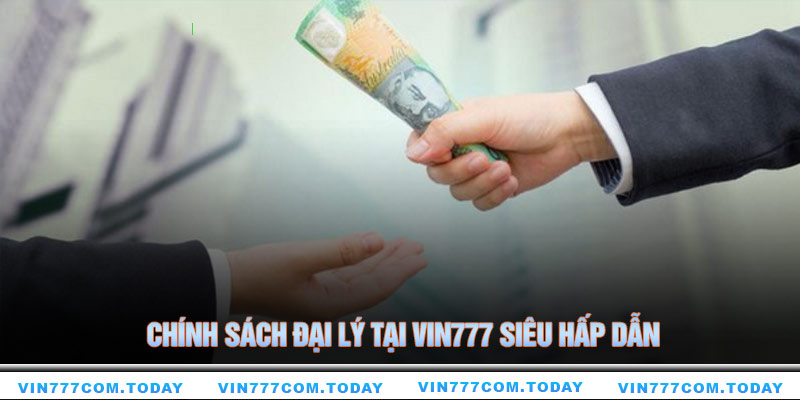 Chính sách đại lý tại Vin777 siêu hấp dẫn